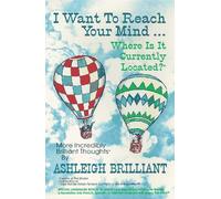 I Want to Reach Your Mind...Where is it Currently Located?: More Incredibly Brilliant Thoughts