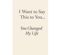 I Want to Say This to You… You Changed My Life