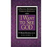 I Want to See God: A Practical Synthesis of Carmelite Spirituality (Vol. I): 01