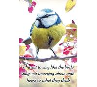 I want to sing like the birds sing, not worrying about who hears or what they think: BLANK LINED JOURNAL. Nature Theme and an Inspirational, Positive ... book, Notebook. Perfect Gift for Women