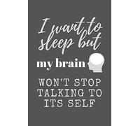 I Want to Sleep But My Brain Won't Stop Talking to Its Self: Funny Novelty Coworker Gift - Small Lined Notebook (6” x 9”)