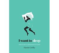 I Want to Sleep: How to Get a Good Night's Sleep