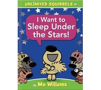 I Want to Sleep Under the Stars!-An Unlimited Squirrels Book