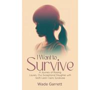 I Want to Survive: A Journey of Raising Lauren, Our Exceptional Daughter with Smith-Lemli-Opitz Syndrome