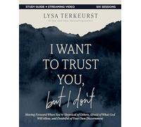 I Want to Trust You, but I Don't Bible Study Guide plus Streaming Video : Moving Forward When You’re Skeptical of Others, Afraid of What God Will Allow, and Doubtful of Your Own Discernment