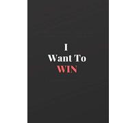 I Want To WIN: Notebook: 120 Sheets of Lined Cream Paper, Medium Ruled, 6" x 9" inches