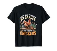 I Want to Work in My Garden and Feed My Chickens Gardening T-Shirt