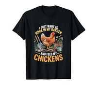 I Want to Work in My Garden and Feed My Chickens Gardening T-Shirt