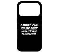 I Want You To Be Nice Until It's Time To Not Be Nice Case for iPhone 17 Pro