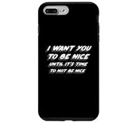 I Want You To Be Nice Until It's Time To Not Be Nice Case for iPhone 7 Plus/8 Plus