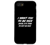 I Want You To Be Nice Until It's Time To Not Be Nice Case for iPhone SE (2020) / 7/8