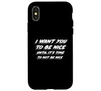 I Want You To Be Nice Until It's Time To Not Be Nice Case for iPhone X/XS