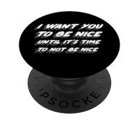 I Want You To Be Nice Until It's Time To Not Be Nice PopSockets Adhesive PopGrip