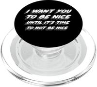 I Want You To Be Nice Until It's Time To Not Be Nice PopSockets PopGrip for MagSafe