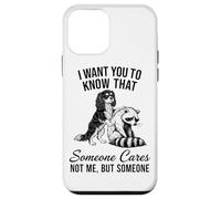 I Want You To Know Someone Cares Not Me But Cavalier Raccoon Case for iPhone 12 mini