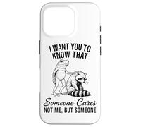 I Want You To Know Someone Cares Not Me But Frog Raccoon Case for iPhone 16 Pro