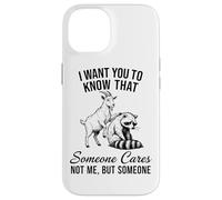 I Want You To Know Someone Cares Not Me But Goat Raccoon Case for iPhone 14
