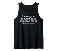 I Want You to Know Someone Cares Not Me But Someone Sarcasm Tank Top