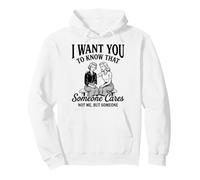 I Want You To Know Someone Cares Not Me Funny Sarcastic Pun Pullover Hoodie