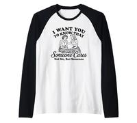 I Want You to Know Someone Cares Not Me Funny Sarcastic Pun Raglan Baseball Tee