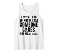 I Want You to Know that Someone Cares Funny Sarcastic Tank Top