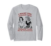 I want you to know that someone cares not me but someone Long Sleeve T-Shirt