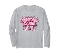 I Want You to Know That Someone Cares Not Me But Someone Long Sleeve T-Shirt