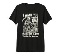 I Want You to Know that Someone Cares Not Me But Someone Premium T-Shirt
