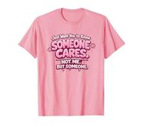 I Want You to Know That Someone Cares Not Me But Someone T-Shirt