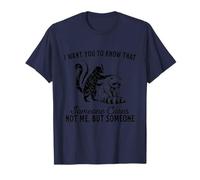 I Want You to Know That Someone Cares Not Me But Someone? T-Shirt