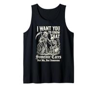 I Want You to Know that Someone Cares Not Me But Someone Tank Top