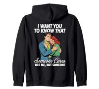 I Want You To Know That Someone Cares Not Me But Someone Zip Hoodie
