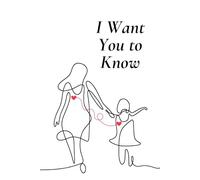 I Want You To Know: Words from the Heart