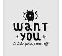 I Want You To Take Your Pants Off Women's T-Shirt - Grey - S - Grey