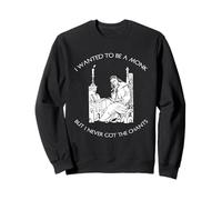 I Wanted To Be A Monk Never Got Chants Sweatshirt