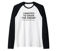 I Wanted to Drain the Swamp But Not This Way Protest Raglan Baseball Tee