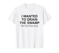 I Wanted to Drain the Swamp But Not This Way Protest T-Shirt
