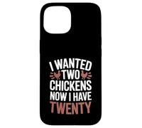 I Wanted Two Chickens Now I Have Twenty Backyard Humor Case for iPhone 15