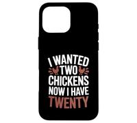 I Wanted Two Chickens Now I Have Twenty Backyard Humor Case for iPhone 16 Pro Max