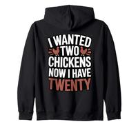 I Wanted Two Chickens Now I Have Twenty Backyard Humor Zip Hoodie