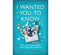 I Wanted You To Know : The utterly beautiful, heartbreaking book club pick from BESTSELLER Laura Pearson