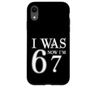 I Was 6 Now I'm 67 Funny 67th Birthday Age Upgrade Fun Case for iPhone XR