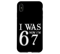 I Was 6 Now I'm 67 Funny 67th Birthday Age Upgrade Fun Case for iPhone XS Max