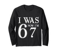 I was 6 Now I'm 67 Funny 67th Birthday Age Upgrade Fun Long Sleeve T-Shirt