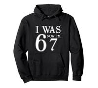 I Was 6 Now I'm 67 Funny 67th Birthday Age Upgrade Fun Pullover Hoodie