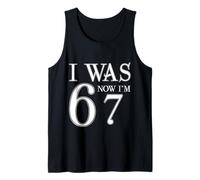 I was 6 Now I'm 67 Funny 67th Birthday Age Upgrade Fun Tank Top