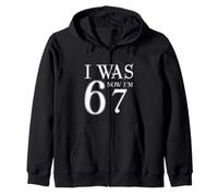 I Was 6 Now I'm 67 Funny 67th Birthday Age Upgrade Fun Zip Hoodie