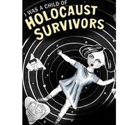 I Was a Child of Holocaust Survivors