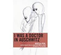 I Was a Doctor in Auschwitz