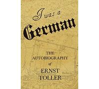I Was a German - The Autobiography of Ernst Toller